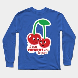 I will cherries you forever Long Sleeve T-Shirt